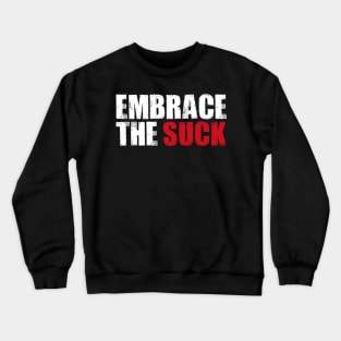 EMBRACE THE SUCK Crewneck Sweatshirt